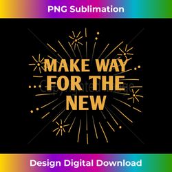 Make Way for the New Happy New Year Sayings NYE Quotes Premi - Sophisticated PNG Sublimation File - Chic, Bold, and Uncompromising