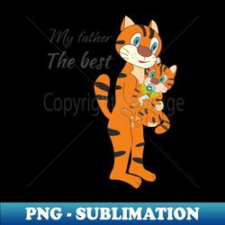 My father the best - Special Edition Sublimation PNG File - Capture Imagination with Every Detail