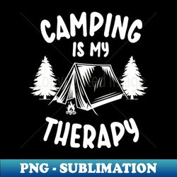 Camping is my Therapy - For Camper and Hikers - High-Resolution PNG Sublimation File - Instantly Transform Your Sublimation Projects