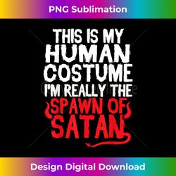 My Human Costume I'm Really The Spawn Of Sat - Deluxe PNG Sublimation Download - Spark Your Artistic Genius