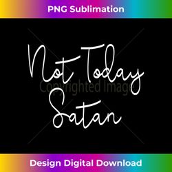 womens not today satan funny saying sassy cute christian gift tank - eco-friendly sublimation png download - customize with flair