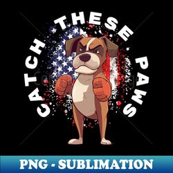 catch these paws boxer boxing funny boxing funny dog funny boxer america dog lover boxer lover boxing lover dog mom dog dad - vintage sublimation png download - transform your sublimation creations