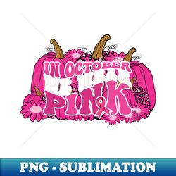 In October We Wear Pink flower groovy Pumpkin Breast Cancer Awareness Ribbon Cancer Ribbon Cut - Special Edition Sublimation PNG File - Vibrant and Eye-Catching Typography