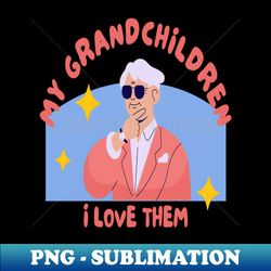 my grandchildren i love them - sublimation-ready png file - revolutionize your designs