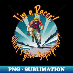Im a Racer Whats Your Superpower Version 1 - Unique Sublimation PNG Download - Bring Your Designs to Life
