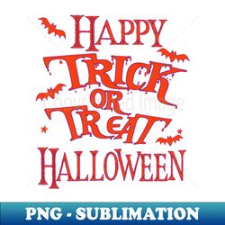 Trick or Treat Happy Halloween - Instant Sublimation Digital Download - Instantly Transform Your Sublimation Projects