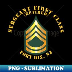 Sergeant First Class - SFC - Retired - Fort Dix NJ - Vintage Sublimation PNG Download - Instantly Transform Your Sublimation Projects