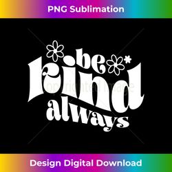 Be always kind family Thanksgiving Xmas Teacher Student Long Sl - Luxe Sublimation PNG Download - Craft with Boldness and Assurance