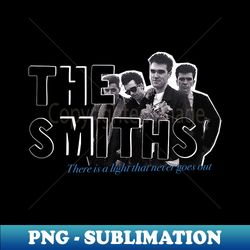 the smiths there is a light that never goes out - signature sublimation png file - spice up your sublimation projects