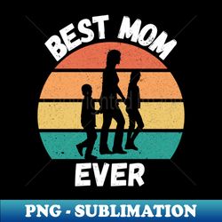 Best Mom Ever Retro Sunset Design For Moms - Premium PNG Sublimation File - Perfect for Personalization