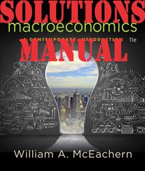 SOLUTIONS MANUAL for Macroeconomics: A Contemporary Introduction 11th Edition by McEachern William. ISBN 9781305887589.