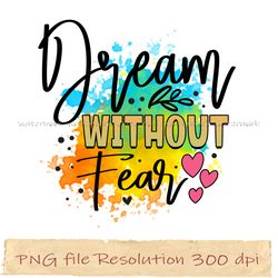 Dream without fear png, Motivational Sublimation Bundle, Instantdownload, files 350 dpi