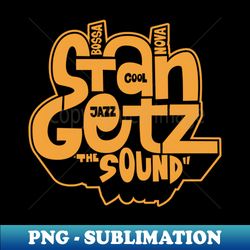 Stan Getz - Bossa Nova Legend from Brazil - Stylish Sublimation Digital Download - Perfect for Sublimation Mastery