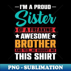 Im A Proud Sister Of A Freaking Awesome Brother - Creative Sublimation PNG Download - Perfect for Creative Projects