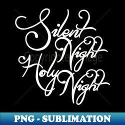 Silent Night Holy Night - Unique Sublimation PNG Download - Unlock Vibrant Sublimation Designs