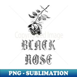 Black Rose - Instant Sublimation Digital Download - Unleash Your Inner Rebellion