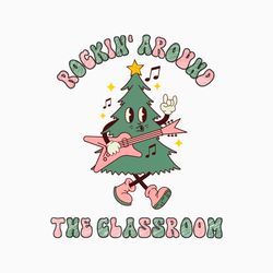Rockin Around The Classroom Teacher Christmas SVG File