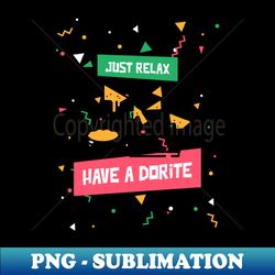 just relax have a dorite - premium sublimation digital download - enhance your apparel with stunning detail