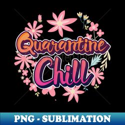 QUARANTINE CHILL - Vintage Sublimation PNG Download - Perfect for Creative Projects