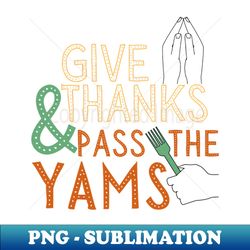 Thanksgiving pass the Yams - Vintage Sublimation PNG Download - Fashionable and Fearless
