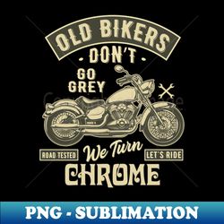 Old Bikers dont go Gray - Motorcycle Graphic - Artistic Sublimation Digital File - Perfect for Sublimation Mastery