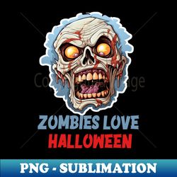 Zombies Love Halloween - Premium Sublimation Digital Download - Vibrant and Eye-Catching Typography