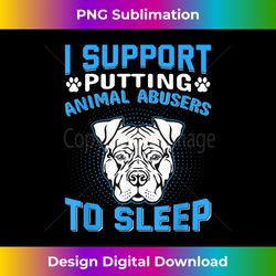 Dog I support putting animal abusers to sleep,support an - Innovative PNG Sublimation Design - Striking & Memorable Impressions