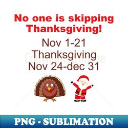 No One Is Skipping Thanksgiving Funny Apparel - Exclusive Sublimation Digital File - Boost Your Success with this Inspirational PNG Download