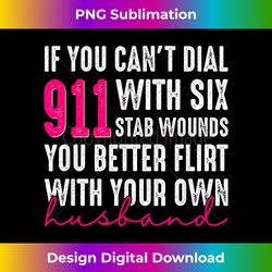 If You Can't Dial 911 With Six Stab Wounds You Better F - Futuristic PNG Sublimation File - Infuse Everyday with a Celebratory Spirit