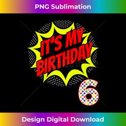 Kids Its My 6th Birthday Superhero Style for 6 Year Old Boy - Deluxe PNG Sublimation Download - Immerse in Creativity with Every Design
