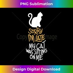 Vitnage Black Cat Sorry I'm Late My Cat Was Sitting O - Bespoke Sublimation Digital File - Ideal for Imaginative Endeavors