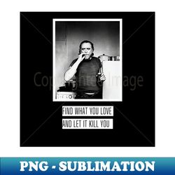 t-shirt of the poet writer and novelist Charles Bukowski - Professional Sublimation Digital Download - Fashionable and Fearless