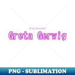 From Director Greta Gerwig - Elegant Sublimation PNG Download - Perfect for Creative Projects