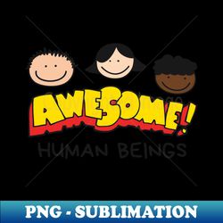 awesome human beings - Exclusive PNG Sublimation Download - Unlock Vibrant Sublimation Designs