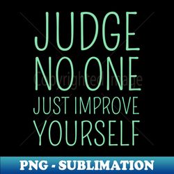 Judge no one Just improve yourself - Creative Sublimation PNG Download - Unlock Vibrant Sublimation Designs