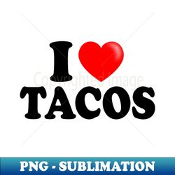 I Love Tacos Shirt - Professional Sublimation Digital Download - Perfect for Creative Projects