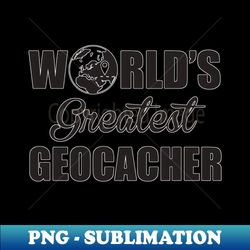 Greatest Geocacher - Signature Sublimation PNG File - Vibrant and Eye-Catching Typography