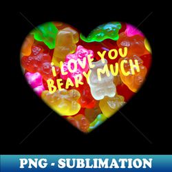 I Love You Beary Much Funny Gummy Bears Matching Couple - Stylish Sublimation Digital Download - Perfect for Sublimation Mastery