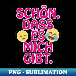 Schn dass es mich gibt lustiger Spruch - Exclusive PNG Sublimation Download - Boost Your Success with this Inspirational PNG Download