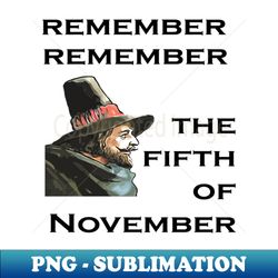 Remember Remember The Fifth Of November Guy Fawkes Day - Creative Sublimation PNG Download - Perfect for Sublimation Mastery