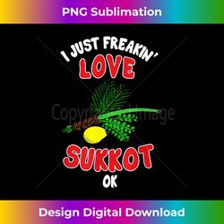 I Just Freakin' Love Sukkot TShirt With Lulav & Etrog S - Deluxe PNG Sublimation Download - Enhance Your Art with a Dash of Spice