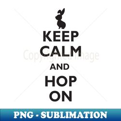 Keep calm and hop on - PNG Sublimation Digital Download - Instantly Transform Your Sublimation Projects