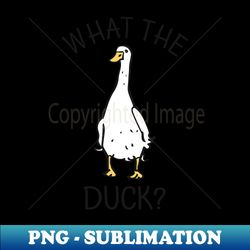 what the duck - sublimation-ready png file - create with confidence
