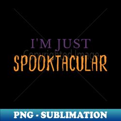 Im Just Spooktacular Funny Halloween Costume DIY - Exclusive Sublimation Digital File - Capture Imagination with Every Detail