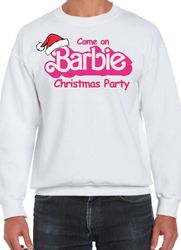 come on barbie lets go party funny xmas christmas jumper sweatshirt