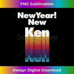 New Year New Ken Funny Grunge Style Celebrat - Sophisticated PNG Sublimation File - Customize with Flair