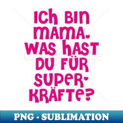 Ich bin Mama was hast Du fr Superkrfte - Premium PNG Sublimation File - Boost Your Success with this Inspirational PNG Download