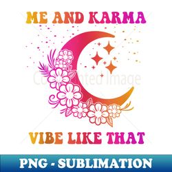 me and karma vibe like that - flowers and moon - artistic sublimation digital file - perfect for sublimation art