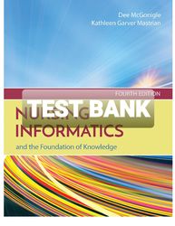 TEST BANK for Nursing Informatics and the Foundation of Knowledge 4th Edition by Dee McGonigle and Kathleen Garver.