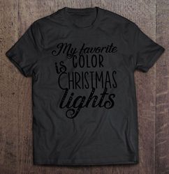 My Favorite Color Is Christmas Lights Front2 Tee Shirt